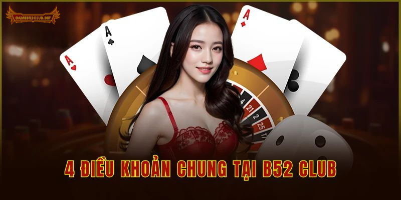 4 điều khoản chung tại B52 club