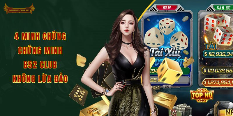 4 minh chứng chứng minh B52 Club không lừa đảo