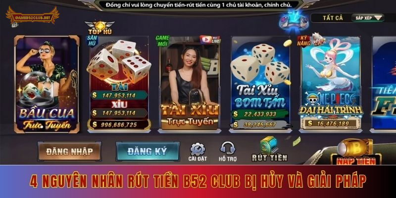 4 nguyên nhân khiến rút tiền từ B52 Club bị hủy và giải pháp