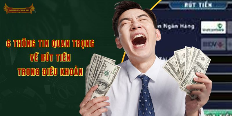 6 thông tin quan trọng về rút tiền trong điều khoản