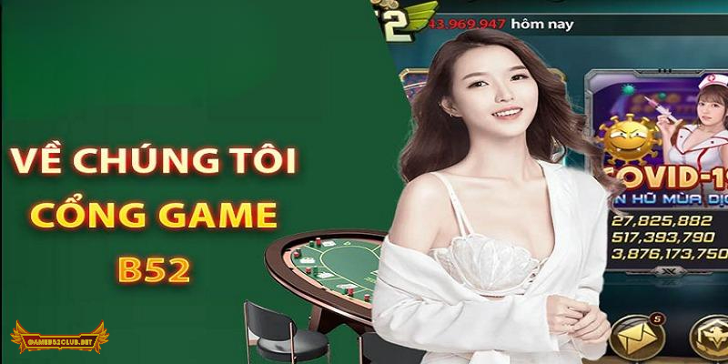 Về chúng tôi - thiên đường giải trí B52 Club số 1 2024