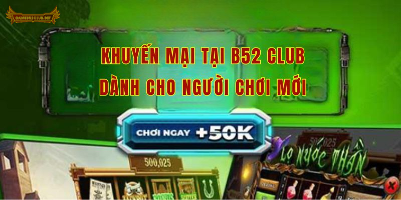 Khuyến mại tại B52 Club dành cho người chơi mới