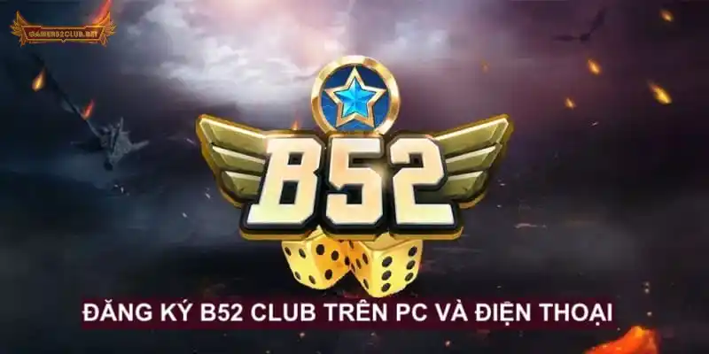 Tạo tài khoản B52 Club trên PC và điện thoại chỉ trong 3 phút